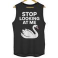 Stop Looking At Me Swan Introvert Humor Unisex Tank Top