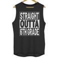 Straight Outta 6th Grade Graduation Sixth Grade Graduate Unisex Tank Top