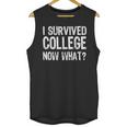 I Survived College Now What Graduate Graduation Humor Unisex Tank Top