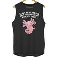 Im Only Talking To My Axolotl Today Salamander Introvert Unisex Tank Top Im Only Talking To My Axolotl Today Salamander Introvert Unisex Tank Top