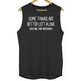 Some Things Are Better Left Alone Sarcastic Humor Introverts Unisex Tank Top Some Things Are Better Left Alone Sarcastic Humor Introverts Unisex Tank Top