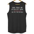 Some Things Are Better Left Alone Sarcastic Introvert Unisex Tank Top Some Things Are Better Left Alone Sarcastic Introvert Unisex Tank Top