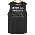 I Tried So Hard And Got Sofa Lazy Introvert Unisex Tank Top I Tried So Hard And Got Sofa Lazy Introvert Unisex Tank Top
