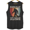Vintage Basically Just Leave Me Alone Bigfoot Introverts Unisex Tank Top
