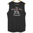 Women's It's Miss Ms Mrs Dr Actually Doctor PhD Graduation For Women Unisex Tank Top