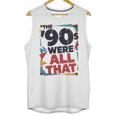 The 90s Were All That – Retro 1990s Nostalgia Tee Unisex Tank Top The 90s Were All That – Retro 1990s Nostalgia Tee Unisex Tank Top