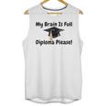 My Brain Is Full Diploma Please Graduation Idea For Her Him Unisex Tank Top