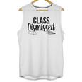 Class Dismissed Graduation End Of School Student Teacher Unisex Tank Top