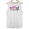 Earned Not Given Nurse Graduation Unisex Tank Top
