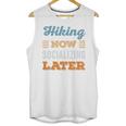 Hiking Now Minimal Socializing Introvert Vintage Unisex Tank Top