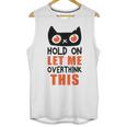 Hold On Let Me Overthink This Anxiety Introvert Overthinking Unisex Tank Top