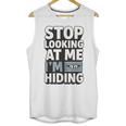 Humor For Introverts Stop Looking At Me I'm Hiding Graphic Unisex Tank Top