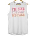 I'm Fine It's Just My Face Resting Face Mood Introvert Premium Unisex Tank Top I'm Fine It's Just My Face Resting Face Mood Introvert Premium Unisex Tank Top