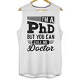 I'm A PhD Call Me Doctor Doctorate Degree Graduation Unisex Tank Top