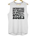 Introvert But Willing To Discuss Spicy Books Unisex Tank Top