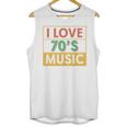 I Love 70's Music Retro Style Nostalgia Vibe 1970 70's Party Unisex Tank Top