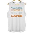 Macramé Now Minimal Socializing Introvert Vintage Unisex Tank Top Macramé Now Minimal Socializing Introvert Vintage Unisex Tank Top