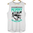 My Mommy Did It And She Did It For Me Graduation Graduate Unisex Tank Top