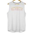 Nostalgia Is Not What It Used To Be Saying Unisex Tank Top