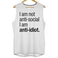 I Am Not Anti Social I Am Anti Idiot Introvert Saying Unisex Tank Top
