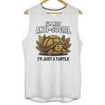 Not Anti Social Im Just A Turtle Sarcastic Introvert Humor Unisex Tank Top