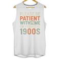 Old People Please Be Patient With Me I'm From The 1900s Premium Unisex Tank Top Old People Please Be Patient With Me I'm From The 1900s Premium Unisex Tank Top