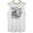Please Be Patient With Me I'm From The 1900s Funny Unisex Tank Top