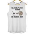Please Be Patient With Me I'm From The 1900s Vintage Gamer Unisex Tank Top Please Be Patient With Me I'm From The 1900s Vintage Gamer Unisex Tank Top