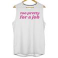 Too Pretty For a Job Y2k Aesthetic 2000s Nostalgia Unisex Tank Top