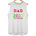 Proud Dad Of A 2023 5th Grade Graduate Graduation Family Unisex Tank Top