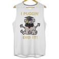 I Puggin' Did It Best Men Women Graduation T-Shirt Unisex Tank Top