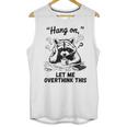 Raccoon Hang On Let Me Overthink This Introvert Unisex Tank Top Raccoon Hang On Let Me Overthink This Introvert Unisex Tank Top