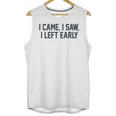 I Came I Saw I Left Early Introvert Jokes Introverted Unisex Tank Top I Came I Saw I Left Early Introvert Jokes Introverted Unisex Tank Top