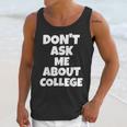 2023 GRADUATION GIFT DON'T ASK ME ABOUT COLLEGE Unisex Tank Top