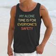My Alone Time Is For Everyone's Safety Introvert Unisex Tank Top