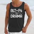 Alt F4 To Drama Gaming Introvert Tech Humor Unisex Tank Top Alt F4 To Drama Gaming Introvert Tech Humor Unisex Tank Top