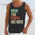 Bruh You People Are Nuts Introvert Saying Mean Unisex Tank Top