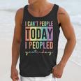 I Can't People Today I Peopled Yesterday Introvert Life Unisex Tank Top