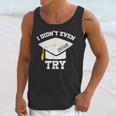I Didn't Even Try 2018 Senior Graduation Shirt Unisex Tank Top