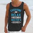 Everyone Relax I Have A Master's Degree Graduation Unisex Tank Top
