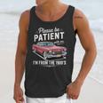 Fun Vintage Car Please Be Patient With Me I'm From The 1900s Unisex Tank Top