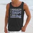 I Graduated Im Like Smart And Stuff Graduation Unisex Tank Top