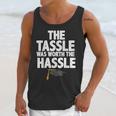 Graduation The Tassle Was Worth The Hassle T-Shirt Unisex Tank Top