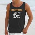 Henceforth It's Dr PhD Graduation Doctorate Unisex Tank Top