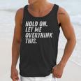 Hold On Let Me Overthink This Anxiety Introvert Person Unisex Tank Top