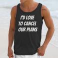 I'd Love To Cancel Our Plans Introvert Humor Art Unisex Tank Top