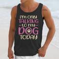 I'm Only Talking To My Dog Today Dog Owner Introvert Unisex Tank Top