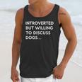 Introverted But Willing To Discuss Dogs Unisex Tank Top