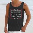 Introverted But Willing To Discuss Elections Funny Men Women Unisex Tank Top