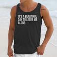 It’s a Beautiful Day To Leave Me Alone Introvert Gift Unisex Tank Top It’s a Beautiful Day To Leave Me Alone Introvert Gift Unisex Tank Top